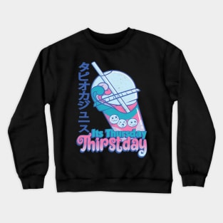 Its Thursday Thirst Day Crewneck Sweatshirt